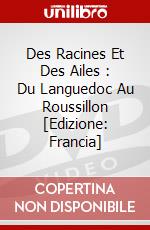 Des Racines Et Des Ailes : Du Languedoc Au Roussillon [Edizione: Francia] dvd