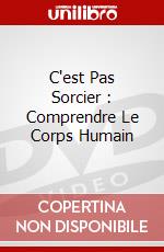 C'est Pas Sorcier : Comprendre Le Corps Humain dvd