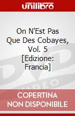 On N'Est Pas Que Des Cobayes, Vol. 5 [Edizione: Francia] dvd
