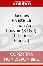Jacques Rivette La Fiction Au Pouvoir (3 Dvd) [Edizione: Francia] dvd