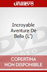 Incroyable Aventure De Bella (L') dvd