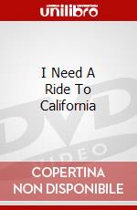 I Need A Ride To California dvd