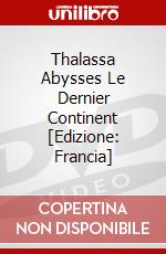 Thalassa Abysses Le Dernier Continent [Edizione: Francia] dvd