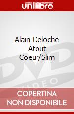 Alain Deloche Atout Coeur/Slim dvd