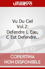 Vu Du Ciel Vol.2: Defendre L Eau, C Est Defendre.. dvd