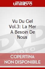 Vu Du Ciel Vol.3: La Mer A Besoin De Nous dvd