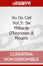 Vu Du Ciel Vol.5: Six Milliards D'hommes A Mourrir dvd