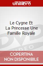 Le Cygne Et La Princesse Une Famille Royale dvd