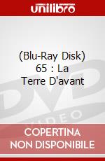 (Blu-Ray Disk) 65 : La Terre D'avant brd