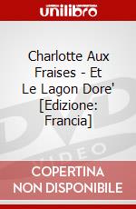 Charlotte Aux Fraises - Et Le Lagon Dore' [Edizione: Francia] dvd