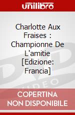 Charlotte Aux Fraises : Championne De L'amitie [Edizione: Francia] dvd