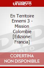 En Territoire Ennemi 3 - Mission Colombie [Edizione: Francia] dvd