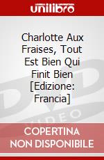 Charlotte Aux Fraises, Tout Est Bien Qui Finit Bien [Edizione: Francia] dvd