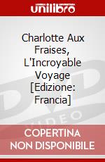 Charlotte Aux Fraises, L'Incroyable Voyage [Edizione: Francia] dvd
