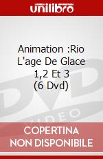 Animation :Rio L'age De Glace 1,2 Et 3 (6 Dvd) dvd