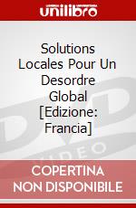 Solutions Locales Pour Un Desordre Global [Edizione: Francia] dvd