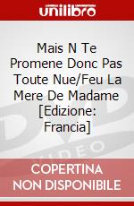 Mais N Te Promene Donc Pas Toute Nue/Feu La Mere De Madame [Edizione: Francia] dvd
