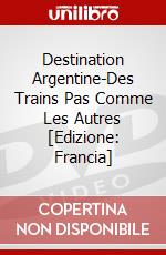 Destination Argentine-Des Trains Pas Comme Les Autres [Edizione: Francia] film in dvd di Editions Montparnasse