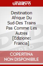 Destination Afrique Du Sud-Des Trains Pas Comme Les Autres [Edizione: Francia] dvd
