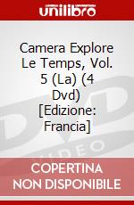 Camera Explore Le Temps, Vol. 5 (La) (4 Dvd) [Edizione: Francia] dvd