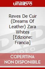 Reves De Cuir (Dreams Of Leather) Zara Whites [Edizione: Francia] dvd