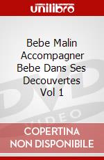 Bebe Malin Accompagner Bebe Dans Ses Decouvertes Vol 1 dvd