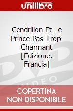 Cendrillon Et Le Prince Pas Trop Charmant [Edizione: Francia] dvd