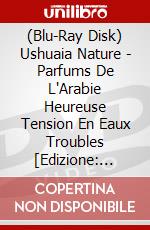 (Blu-Ray Disk) Ushuaia Nature - Parfums De L'Arabie Heureuse Tension En Eaux Troubles [Edizione: Francia] brd