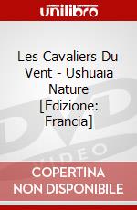 Les Cavaliers Du Vent - Ushuaia Nature [Edizione: Francia] dvd