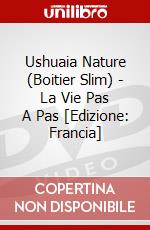 Ushuaia Nature (Boitier Slim) - La Vie Pas A Pas [Edizione: Francia] dvd