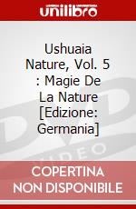 Ushuaia Nature, Vol. 5 : Magie De La Nature [Edizione: Germania] dvd