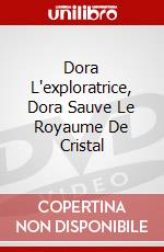 Dora L'exploratrice, Dora Sauve Le Royaume De Cristal dvd