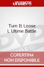 Turn It Loose L Ultime Battle dvd