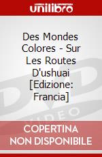 Des Mondes Colores - Sur Les Routes D'ushuai [Edizione: Francia] dvd