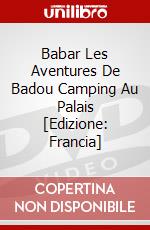 Babar Les Aventures De Badou Camping Au Palais [Edizione: Francia] dvd