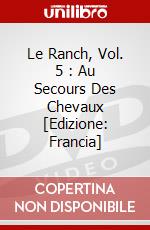 Le Ranch, Vol. 5 : Au Secours Des Chevaux [Edizione: Francia] dvd