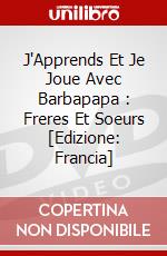 J'Apprends Et Je Joue Avec Barbapapa : Freres Et Soeurs [Edizione: Francia] dvd