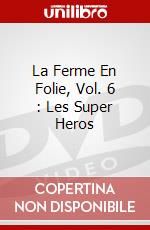 La Ferme En Folie, Vol. 6 : Les Super Heros dvd