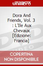 Dora And Friends, Vol. 3 : L'Ile Aux Chevaux [Edizione: Francia] dvd