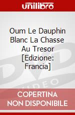 Oum Le Dauphin Blanc La Chasse Au Tresor [Edizione: Francia] dvd