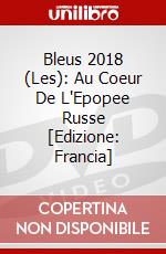 Bleus 2018 (Les): Au Coeur De L'Epopee Russe [Edizione: Francia] dvd