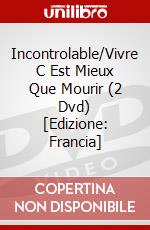 Incontrolable/Vivre C Est Mieux Que Mourir (2 Dvd) [Edizione: Francia] film in dvd di Pathe