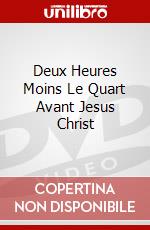 Deux Heures Moins Le Quart Avant Jesus Christ dvd
