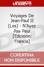 Voyages De Jean-Paul II (Les) - N'Ayez Pas Peur [Edizione: Francia] dvd