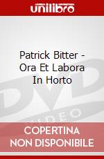 Patrick Bitter - Ora Et Labora In Horto dvd
