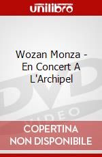 Wozan Monza - En Concert A L'Archipel dvd