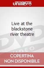 Live at the blackstone river theatre dvd