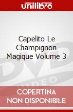 Capelito Le Champignon Magique Volume 3 dvd