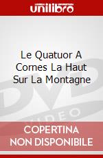Le Quatuor A Cornes La Haut Sur La Montagne dvd