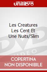 Les Creatures Les Cent Et Une Nuits/Slim dvd